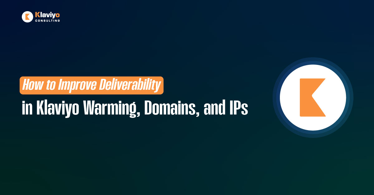How to Improve Deliverability in Klaviyo Warming Domains and IPs
