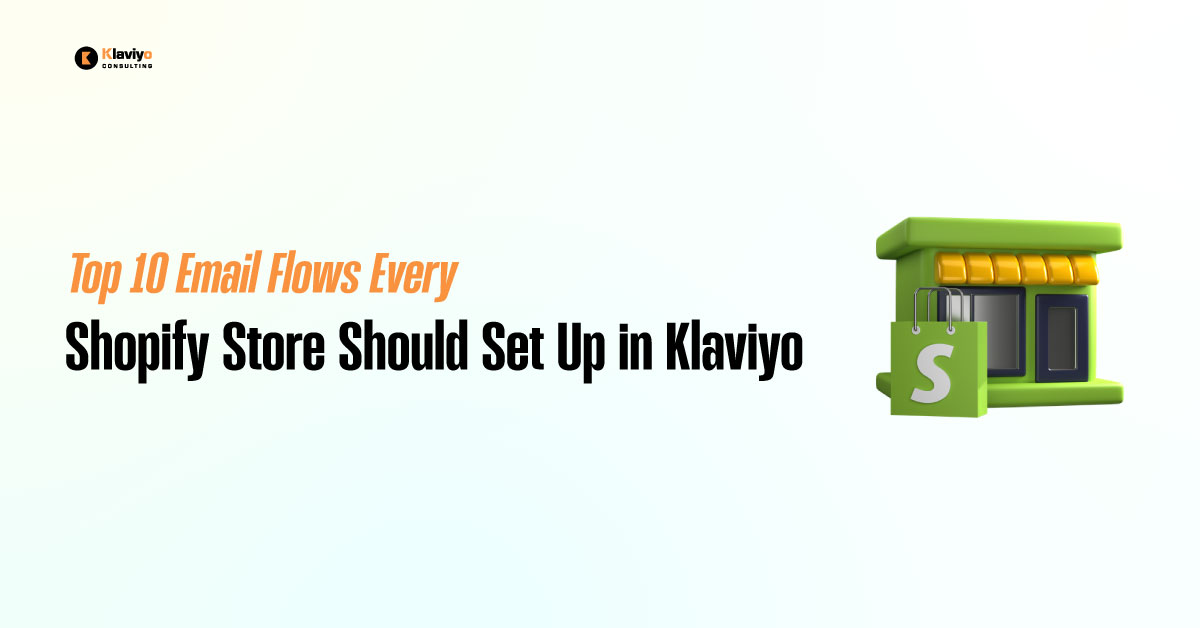 Top 10 Email Flows Every Shopify Store Should Set Up in Klaviyo