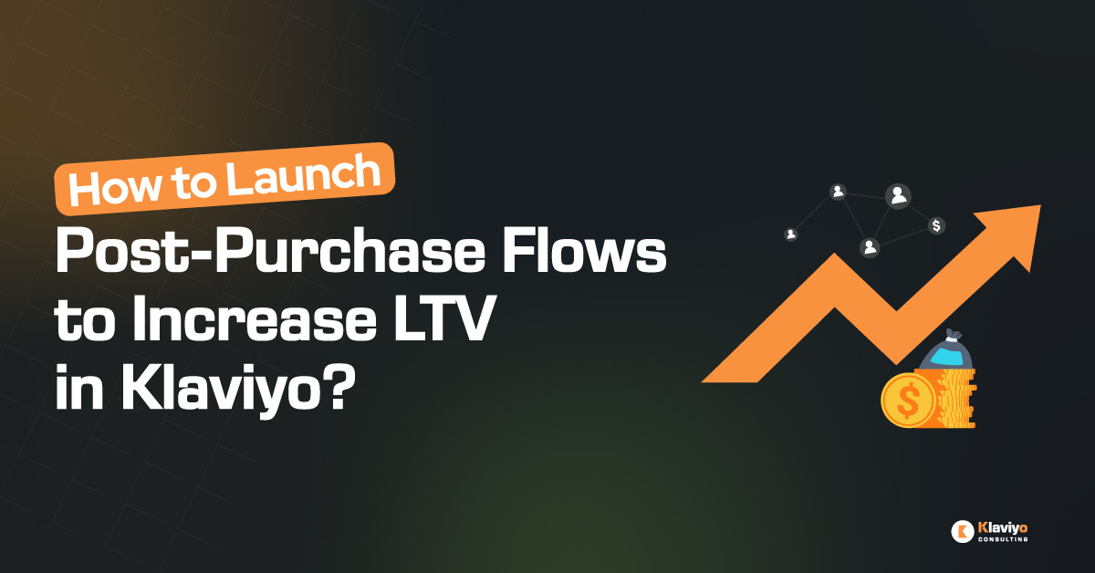How to Launch Post Purchase Flows to Increase LTV in Klaviyo